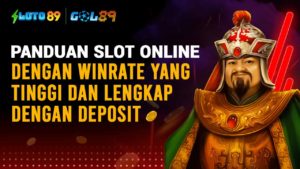 Panduan Slot online Dengan Winrate Yang Tinggi Dan Lengkap Dengan Deposit