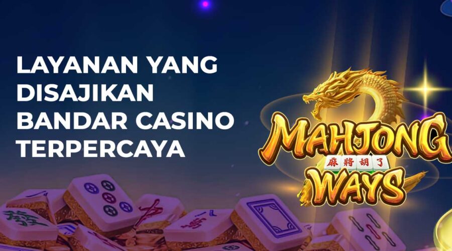 Layanan Yang Disajikan Bandar Casino Terpercaya