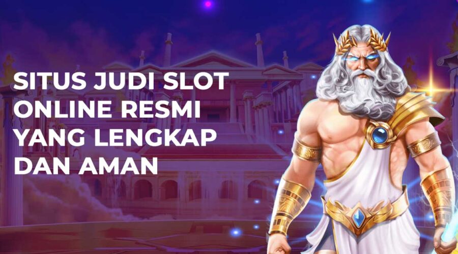 Situs Judi Slot Online Resmi Yang Lengkap Dan Aman